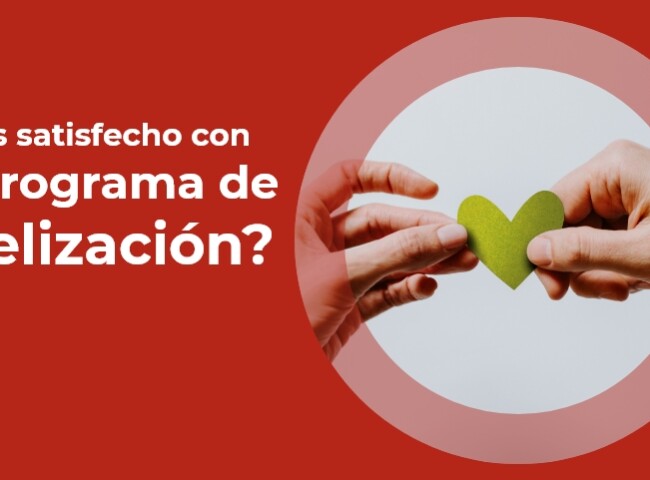 ¿Estás satisfecho con tu programa de fidelización?